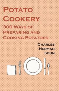 Cover image for Potato Cookery - 300 Ways of Preparing and Cooking Potatoes