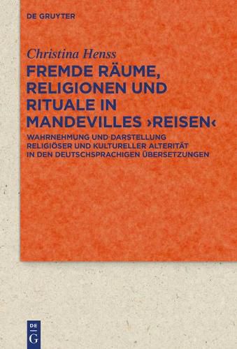 Cover image for Fremde Raume, Religionen Und Rituale in Mandevilles >Reisen: Wahrnehmung Und Darstellung Religioeser Und Kultureller Alteritat in Den Deutschsprachigen UEbersetzungen