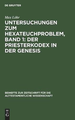 Cover image for Untersuchungen Zum Hexateuchproblem, Band 1: Der Priesterkodex in Der Genesis