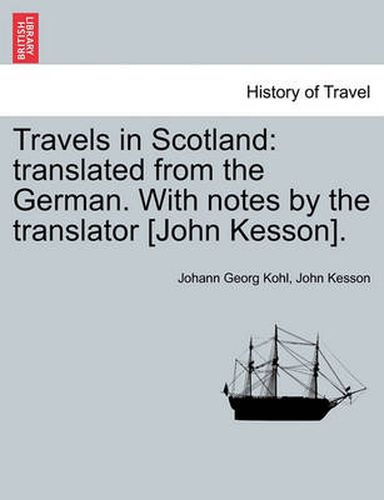 Cover image for Travels in Scotland: Translated from the German. with Notes by the Translator [John Kesson].