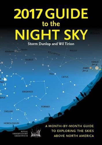 2017 Guide to the Night Sky: A Month-By-Month Guide to Exploring the Skies Above North America