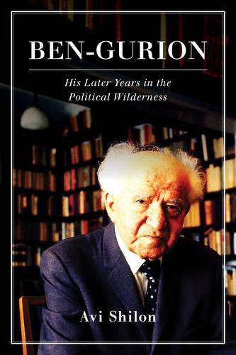 Cover image for Ben-Gurion: His Later Years in the Political Wilderness