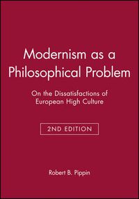 Cover image for Modernism as a Philosophical Problem: On the Dissatisfactions of European High Culture