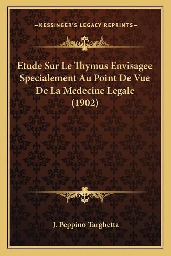 Cover image for Etude Sur Le Thymus Envisagee Specialement Au Point de Vue de La Medecine Legale (1902)