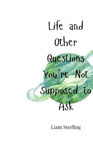 Life and Other Questions You're Not Supposed to Ask