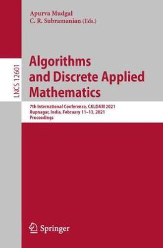 Cover image for Algorithms and Discrete Applied Mathematics: 7th International Conference, CALDAM 2021, Rupnagar, India, February 11-13, 2021, Proceedings