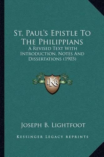 St. Paul's Epistle to the Philippians: A Revised Text with Introduction, Notes and Dissertations (1903)