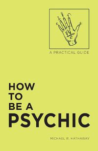 Cover image for How to Be a Psychic: A Practical Guide