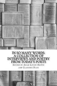 Cover image for In So Many Words: A Collection of Interviews and Poetry From Today's Poets