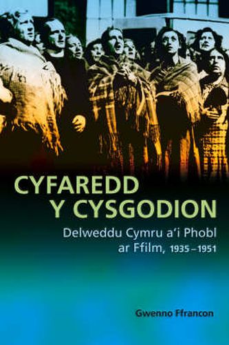 Cover image for Cyfaredd y Cysgodion: Delweddu Cymru a'i Phobl ar Ffilm 1935-1951