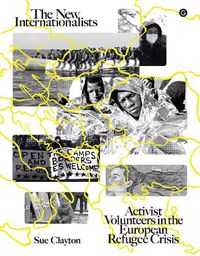 Cover image for The New Internationalists: Activist Volunteers in the European Refugee Crisis