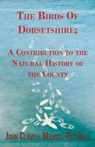 Cover image for The Birds of Dorsetshire; A Contribution to the Natural History of the County