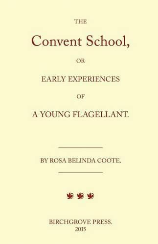 The Convent School, or Early Experiences of a Young Flagellant. By Rosa Belinda Coote.