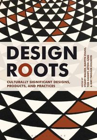 Cover image for Design Roots: Culturally Significant Designs, Products and Practices