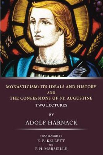 Monasticism: Its Ideals and History and the Confessions of St. Augustine