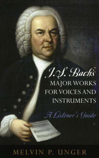 Cover image for J.S. Bach's Major Works for Voices and Instruments: A Listener's Guide