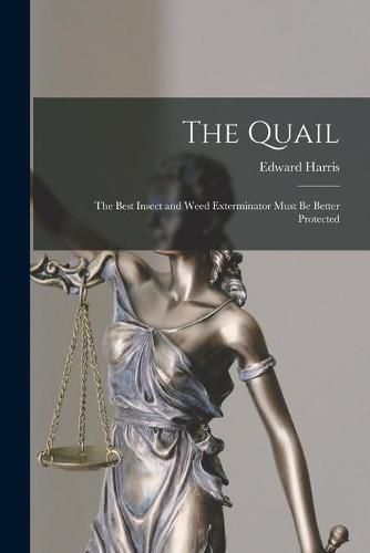 Cover image for The Quail [microform]: the Best Insect and Weed Exterminator Must Be Better Protected