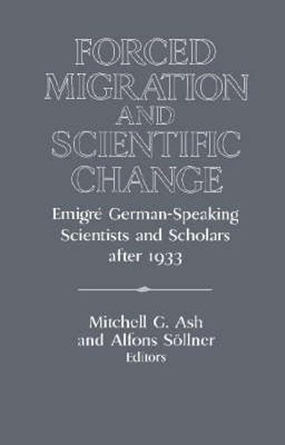 Forced Migration and Scientific Change: Emigre German-Speaking Scientists and Scholars after 1933