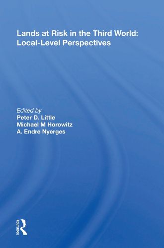 Lands at Risk in the Third World: Local-Level Perspectives: Local-level Perspectives