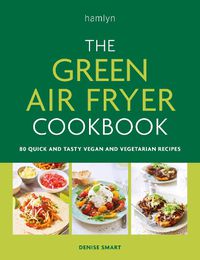 Cover image for The Green Air Fryer Cookbook