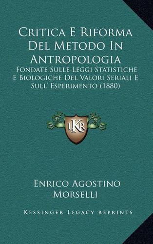 Cover image for Critica E Riforma del Metodo in Antropologia: Fondate Sulle Leggi Statistiche E Biologiche del Valori Seriali E Sull' Esperimento (1880)