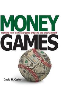 Cover image for Money Games: Profiting from the Convergence of Sports and Entertainment