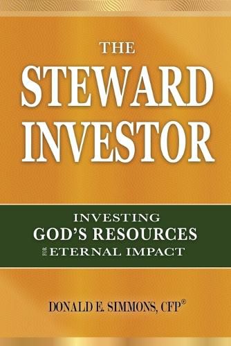 Cover image for The Steward Investor: Investing God's Resources for Eternal Impact