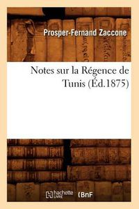 Cover image for Notes Sur La Regence de Tunis, (Ed.1875)