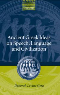 Cover image for Ancient Greek Ideas on Speech, Language and Civilization