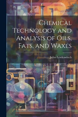 Cover image for Chemical Technology and Analysis of Oils, Fats, and Waxes