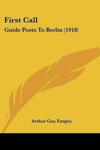 Cover image for First Call: Guide Posts to Berlin (1918)