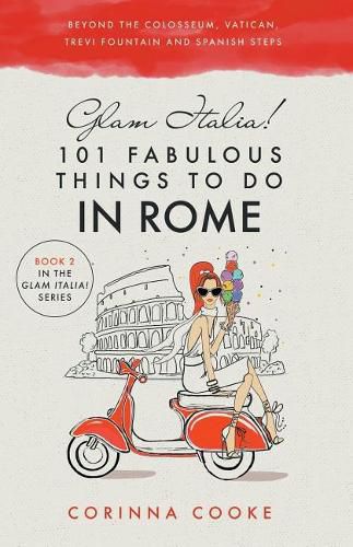 Cover image for Glam Italia! 101 Fabulous Things to Do in Rome: Beyond the Colosseum, the Vatican, the Trevi Fountain, and the Spanish Steps