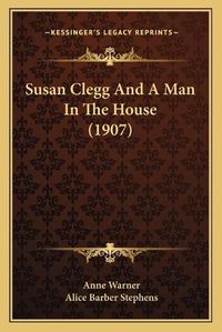 Cover image for Susan Clegg and a Man in the House (1907)