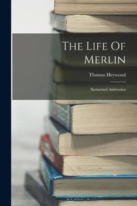 Cover image for The Life Of Merlin