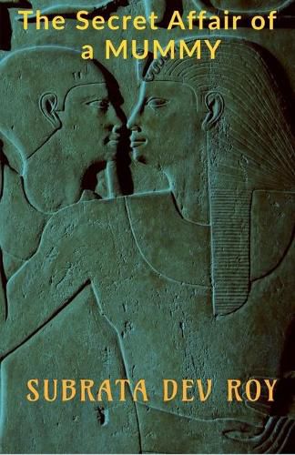 Cover image for The Secret Affair of a Mummy: An untold romance in ancient Egypt