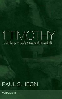 Cover image for 1 Timothy, Volume 3: A Charge to God's Missional Household