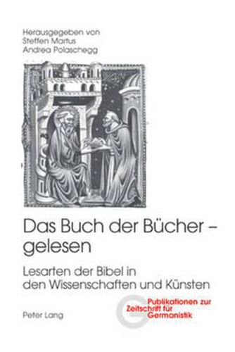 Das Buch Der Buecher - Gelesen: Lesarten Der Bibel in Den Wissenschaften Und Kuensten