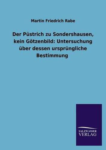 Cover image for Der Pustrich zu Sondershausen, kein Goetzenbild: Untersuchung uber dessen ursprungliche Bestimmung