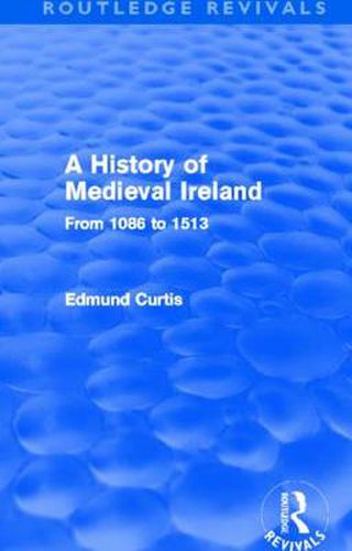 Cover image for A History of Medieval Ireland (Routledge Revivals): From 1086 to 1513