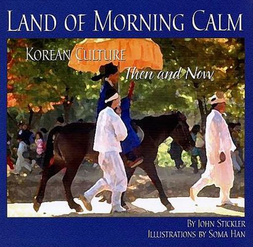 Cover image for Land of Morning Calm: Korean Culture Then and Now