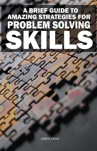 Cover image for A Brief Guide to Amazing Strategies for Problem Solving Skills