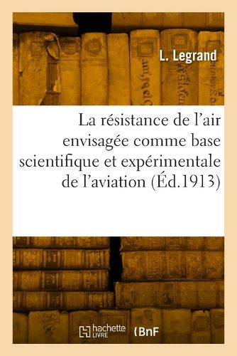 Cover image for La resistance de l'air envisagee comme base scientifique et experimentale de l'aviation