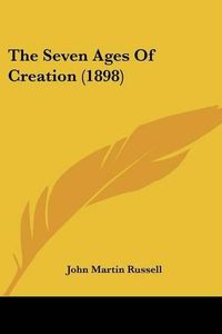 Cover image for The Seven Ages of Creation (1898)