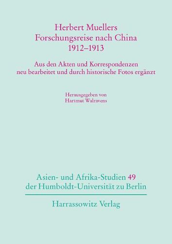 Cover image for Herbert Muellers Forschungsreise Nach China 1912-1913: Aus Den Akten Und Korrespondenzen Neu Bearbeitet Und Durch Historische Fotos Erganzt