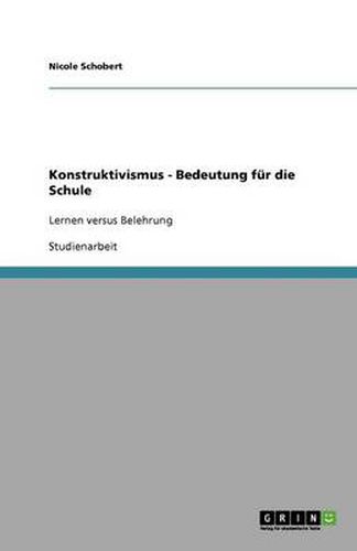 Cover image for Konstruktivismus - Bedeutung fur die Schule: Lernen versus Belehrung