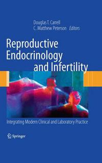 Cover image for Reproductive Endocrinology and Infertility: Integrating Modern Clinical and Laboratory Practice