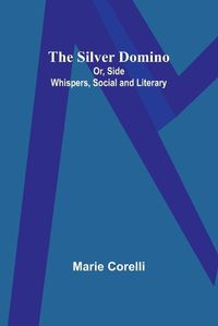 Cover image for The Silver Domino; Or, Side Whispers, Social and Literary