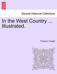 Cover image for In the West Country ... Illustrated.