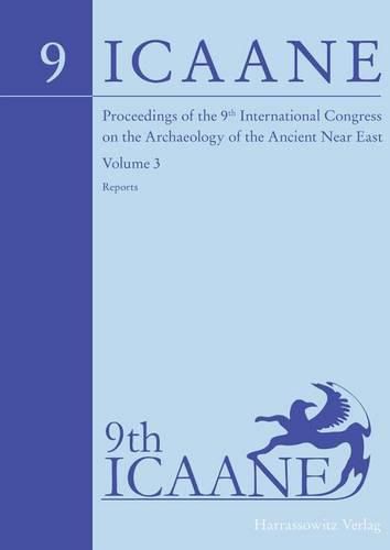 Cover image for Proceedings of the 9th International Congress on the Archaeology of the Ancient Near East: June 9-13, 2014, University of Basel. Volume 3: Reports