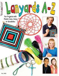 Cover image for Lanyards A-Z: Fun Projects with Plastic Lace, Gimp or Scoubidou